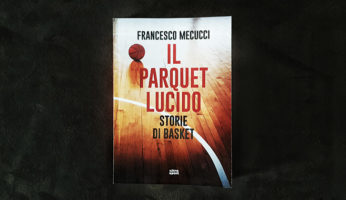 francesco mecucci il parquet lucido storie di basket ultra edizioni